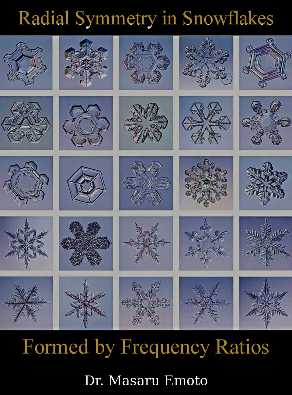 Radial Symmetry in Snowflakes — formed by frequency ratios. Dr. Masaru Emoto.
